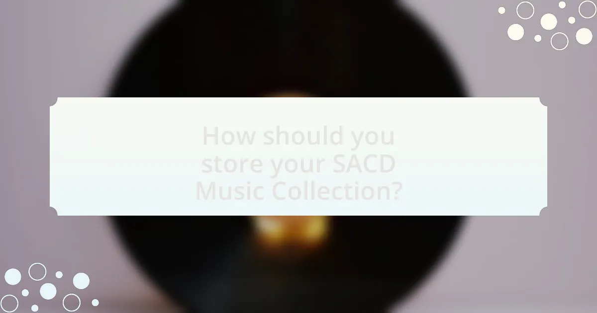 How should you store your SACD Music Collection?